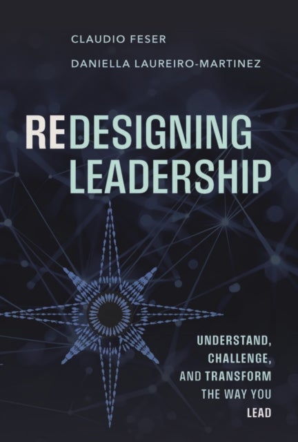 Redesigning Your Leadership - A Guide to Transforming How You Lead