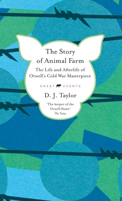 The Story of Animal Farm - The Life and Afterlife of Orwell's Cold War Classic