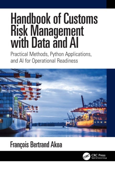 Handbook of Customs Risk Management with Data and AI - Practical Methods, Python Applications, and AI for Operational Readiness