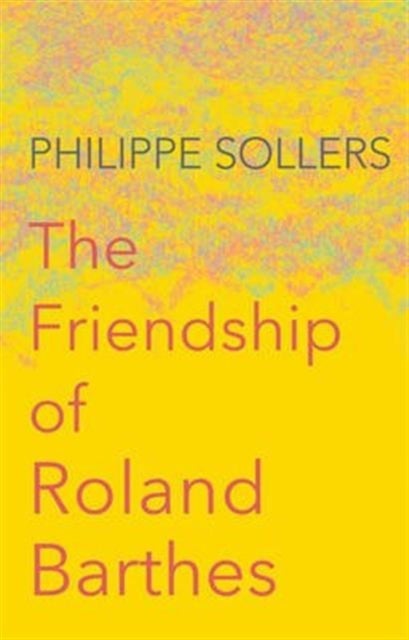 The Friendship of Roland Barthes av Philippe Sollers