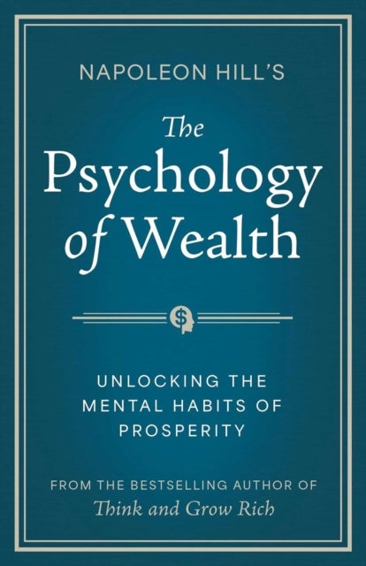 Napoleon Hill's The Psychology of Wealth - Unlocking the Mental Habits of Prosperity