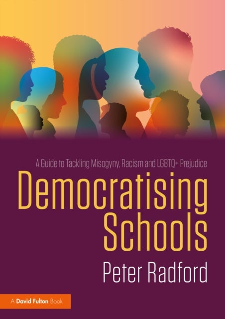 Democratising Schools - A Guide to Tackling Misogyny, Racism and LGBTQ+ Prejudice