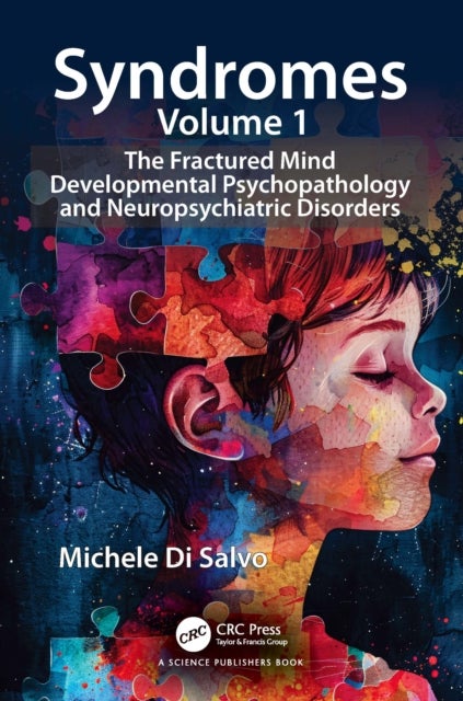 Syndromes, Volume 1 - The Fractured Mind Developmental Psychopathology and Neuropsychiatric Disorders