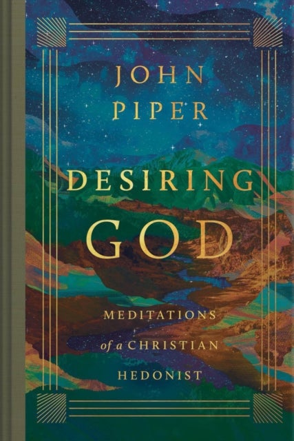 Desiring God – Meditations of a Christian Hedonist (Revised Edition) - Meditations of a Christian Hedonist (Revised Edition)