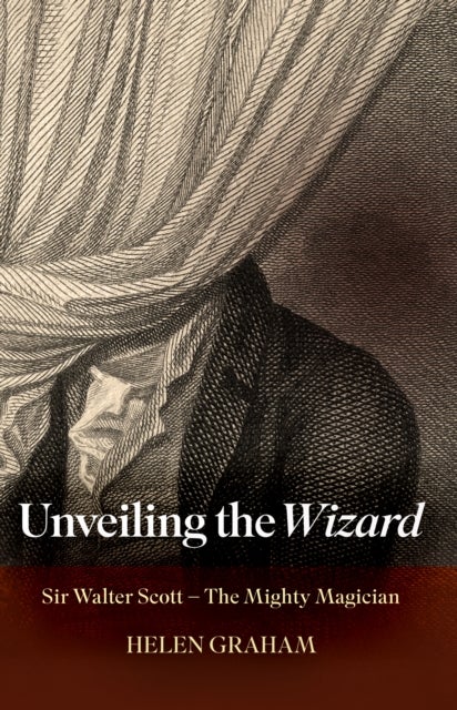 Unveiling the Wizard - Sir Walter Scott – The Mighty Magician