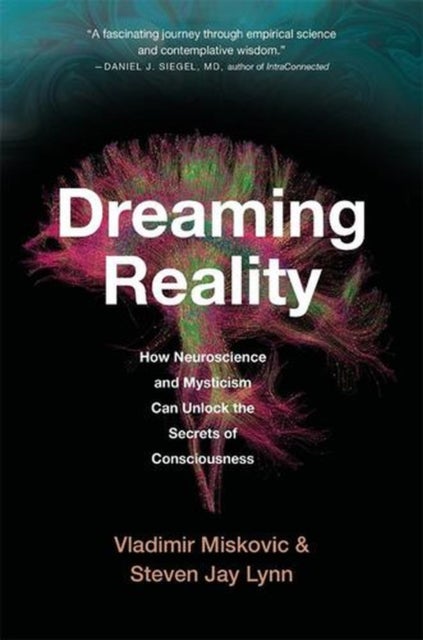 Dreaming Reality - How Neuroscience and Mysticism Can Unlock the Secrets of Consciousness