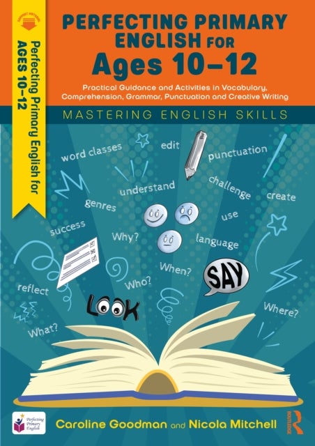 Perfecting Primary English for Ages 10-12 - Practical Guidance and Activities in Vocabulary, Comprehension, Grammar, Punctuation and Creative Writing