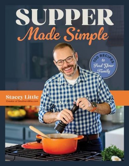 Supper Made Simple - 100 Recipes to Feed Your Family
