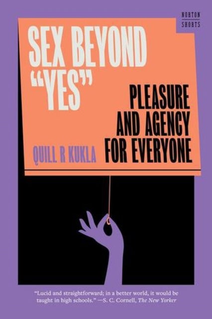 Sex Beyond "Yes" - Pleasure and Agency for Everyone