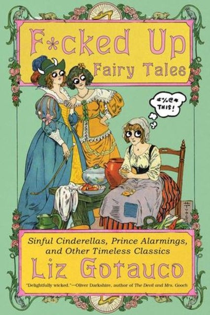 F*cked Up Fairy Tales - Sinful Cinderellas, Prince Alarmings, and Other Timeless Classics