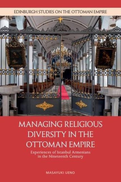 Managing Religious Diversity in the Ottoman Empire - Experiences of Istanbul Armenians in the Nineteenth Century