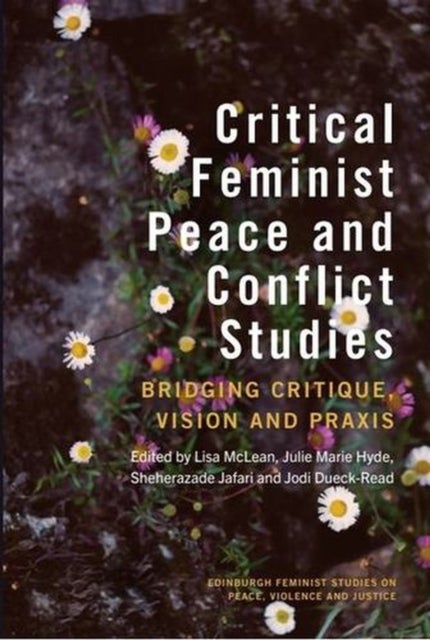 Critical Feminist Peace and Conflict Studies - Bridging Critique, Vision and Praxis