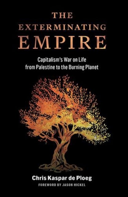 The Exterminating Empire - Capitalism's War on Life from Palestine to the Burning Planet