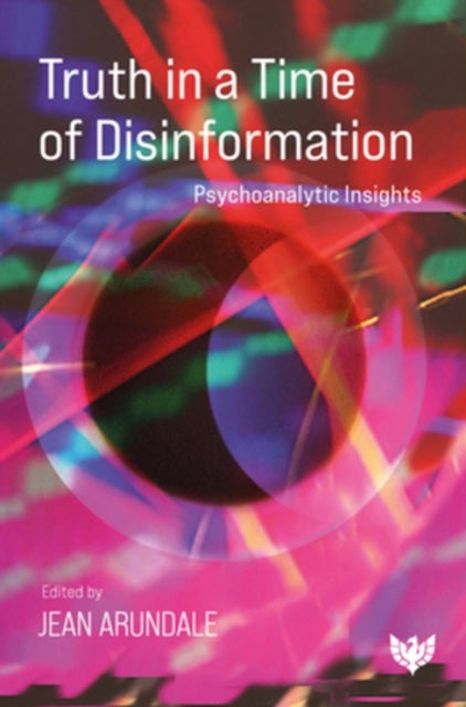 Truth in a Time of Disinformation - Psychoanalytic Insights