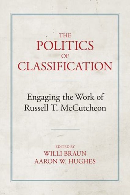 The Politics of Classification - Engaging the Work of Russell McCutcheon