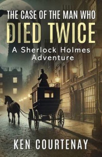 The Case of the Man Who Died Twice - A Sherlock Holmes Adventure