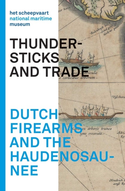 Dutch Firearms and the Haudenosaunee - Cahiers Series of Het Scheepvaartmuseum