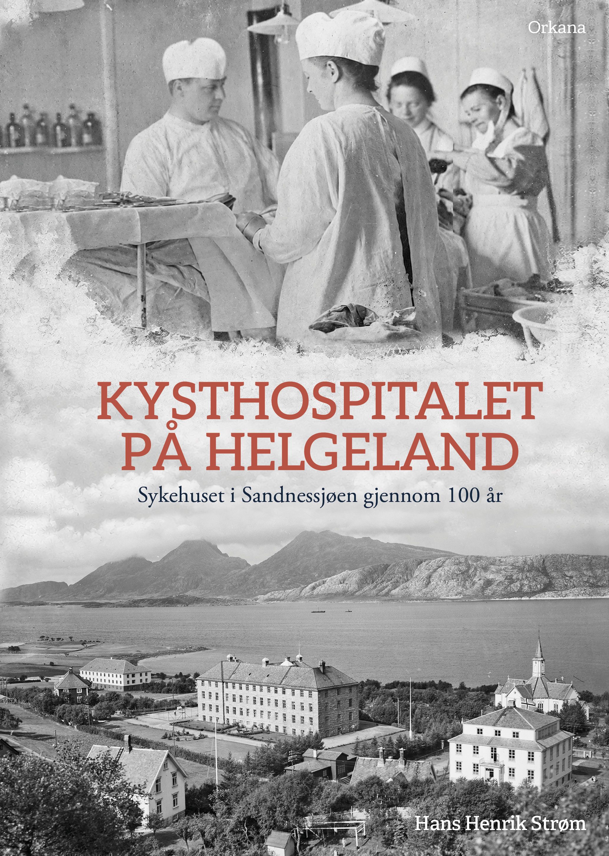 Kysthospitalet på Helgeland - sykehuset i Sandnessjøen gjennom 100 år