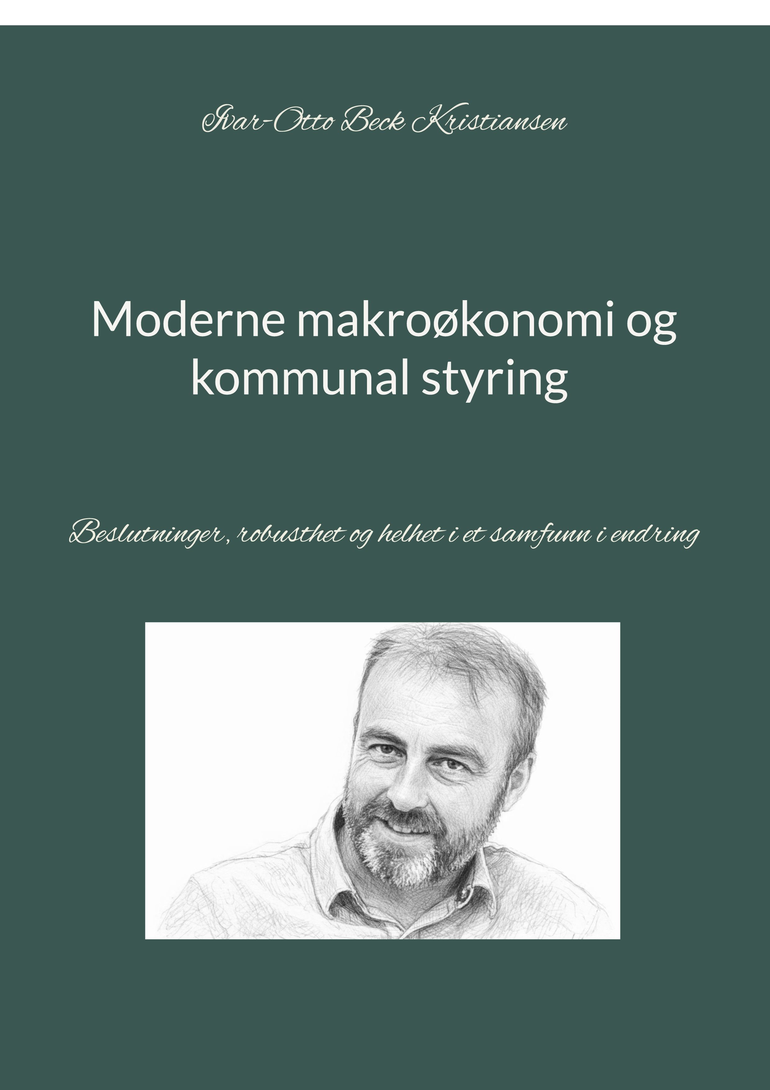 Moderne makroøkonomi og kommunal styring - beslutninger, robusthet og helhet i et samfunn i endring