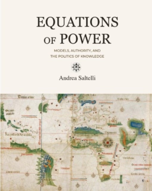 Equations of Power - Models, Authority, and the Politics of Knowledge