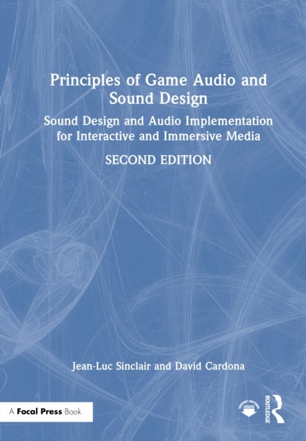 Principles of Game Audio and Sound Design - Sound Design and Audio Implementation for Interactive and Immersive Media