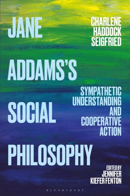 Jane Addams's Social Philosophy - Sympathetic Understanding and Cooperative Action