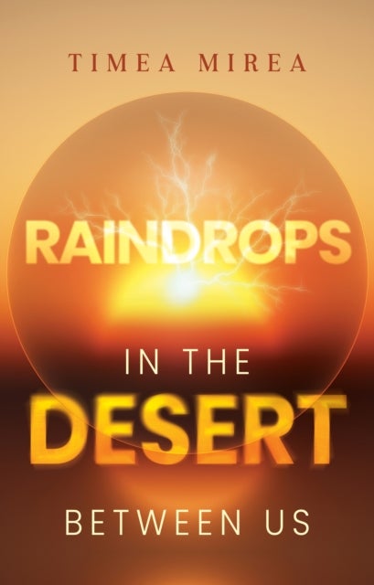 Raindrops in the desert between us