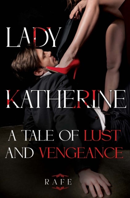 Lady Katherine: A Tale of Lust and Vengeance