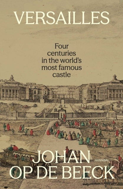 Versailles - Four centuries in the world’s most famous castle