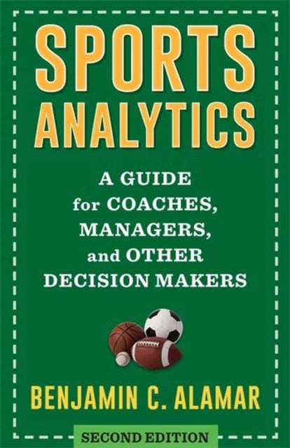 Sports Analytics – A Guide for Coaches, Managers, and Other Decision Makers