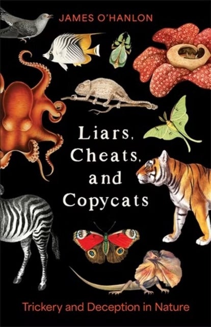 Liars, Cheats, and Copycats - Trickery and Deception in Nature