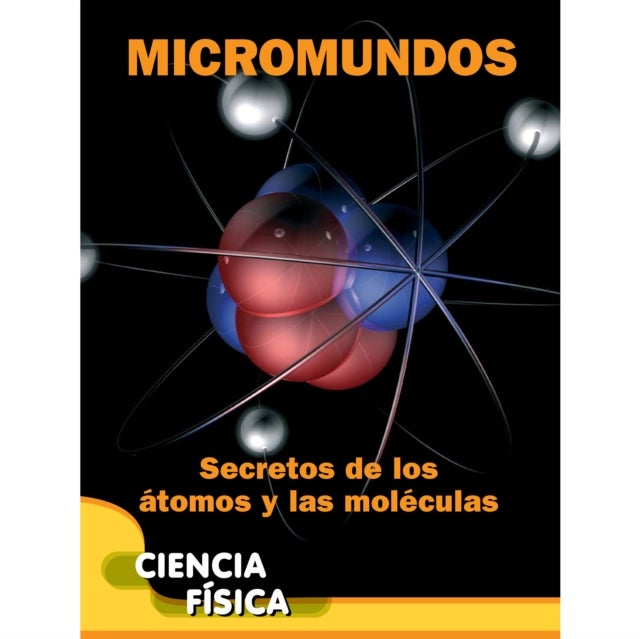 Micromundos: Secretos de los atomos y las moleculas
