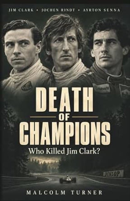 Death of Champions - Who Killed Jim Clark?