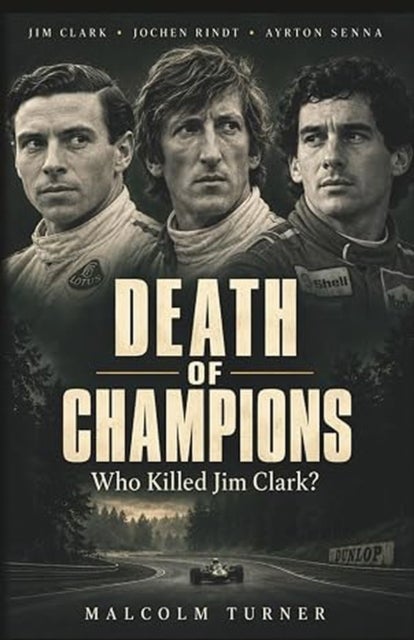 Death of Champions - Who Killed Jim Clark?