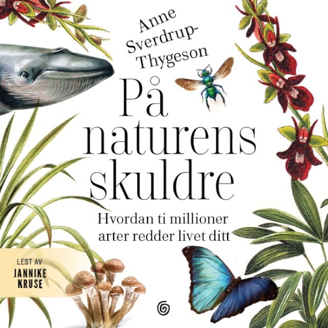 På naturens skuldre - hvordan ti millioner arter redder livet ditt