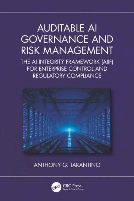 Auditable AI Governance and Risk Management - The AI Integrity Framework (AIIF) for Enterprise Control and Regulatory Compliance