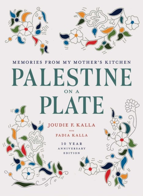 Palestine on a Plate: 10-Year Anniversary Edition - Memories from My Mother's Kitchen