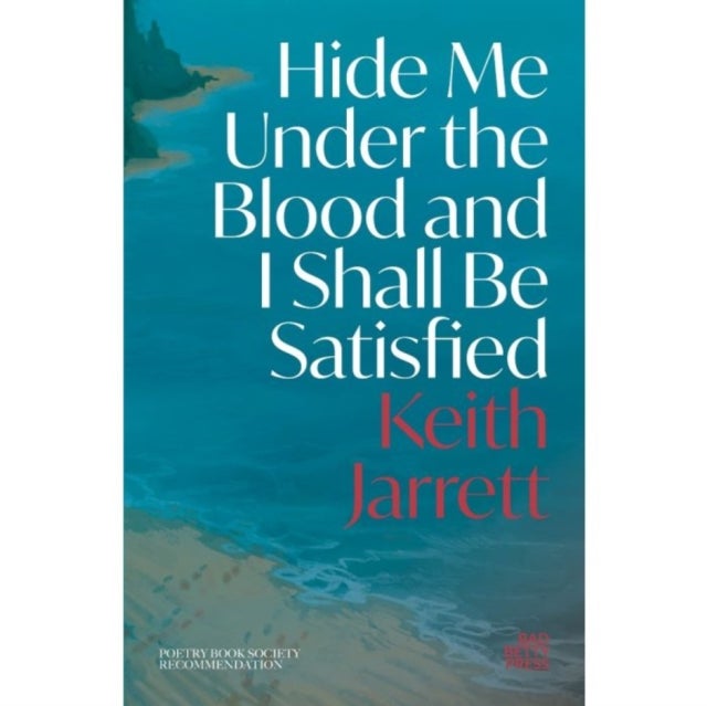 Hide Me Under the Blood and I Shall Be Satisfied: Shortlisted for the Forward Prize for Best Collection