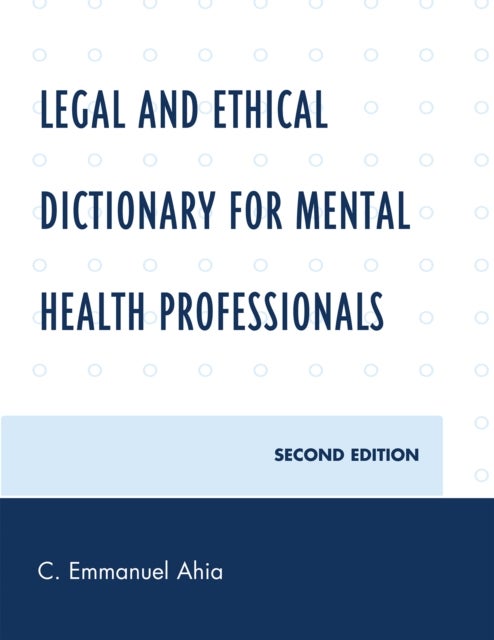 Legal and Ethical Dictionary for Mental Health Professionals av C. Emmanuel Ahia