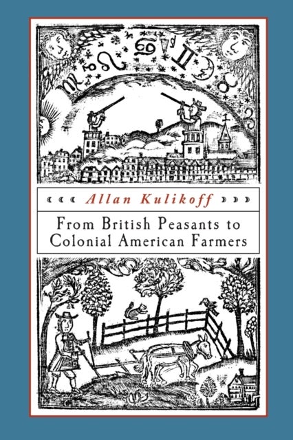 From British Peasants to Colonial American Farmers av Allan Kulikoff