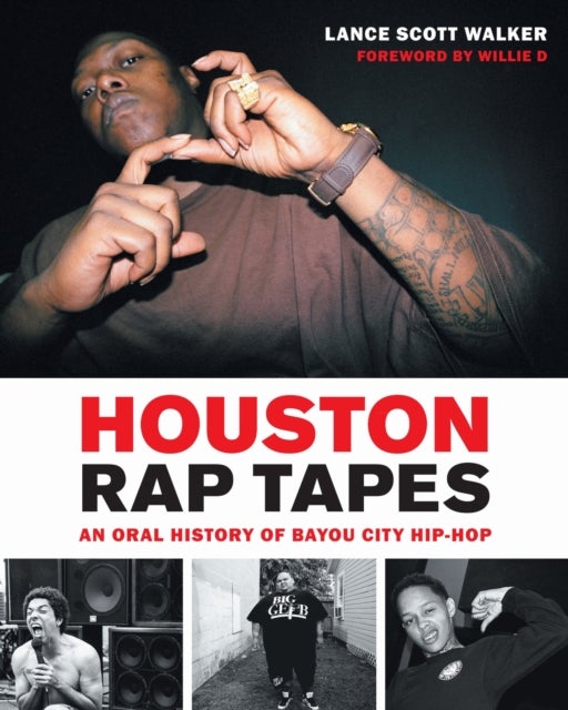 Houston Rap Tapes – An Oral History of Bayou City Hip–Hop av Lance Scott Walker