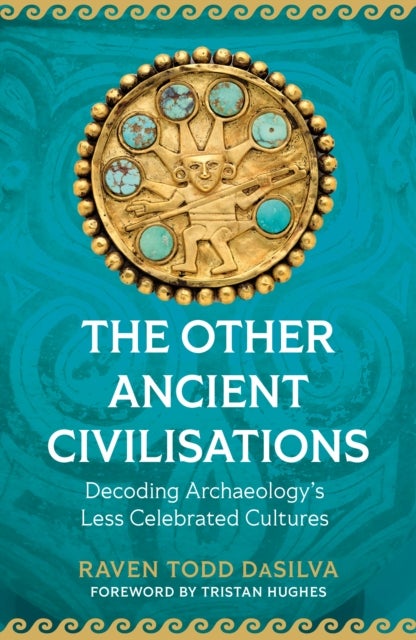 The Other Ancient Civilisations - Decoding Archaeology’s Less Celebrated Cultures