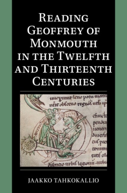 Reading Geoffrey of Monmouth in the Twelfth and Thirteenth Centuries