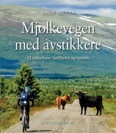 Mjølkevegen med avstikkere - 15 sykkelturer Golsfjellet og Valdres