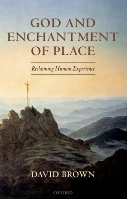 God and Enchantment of Place - Reclaiming Human Experience