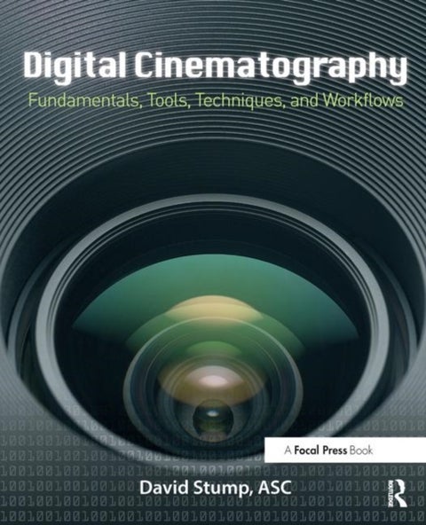 Digital Cinematography - Fundamentals, Tools, Techniques, and Workflows