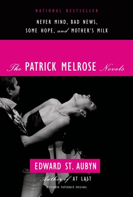The Patrick Melrose Novels: Never Mind, Bad News, Some Hope, Mother's Milk