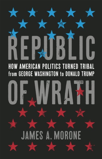 REPUBLIC OF WRATH - HOW AMERICAN POLITIC