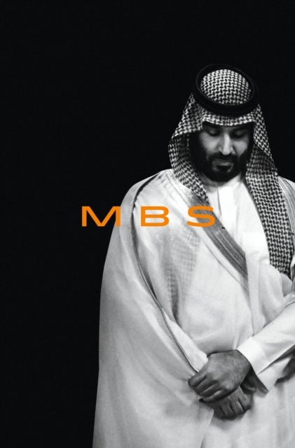 MBS - THE RISE TO POWER OF MOHAMMED BIN