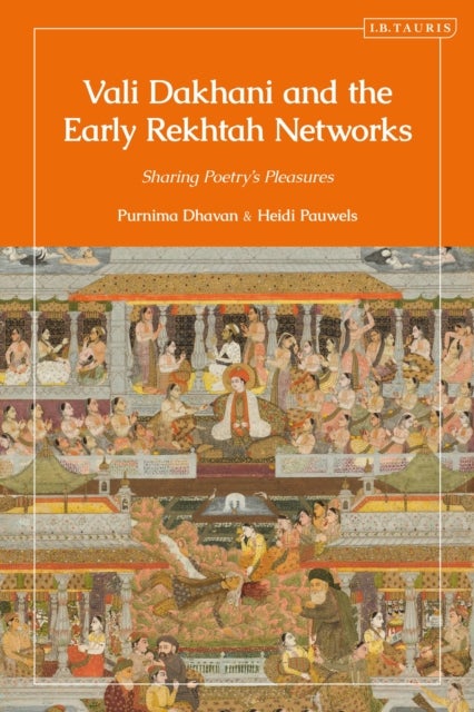 Vali Dakhani and the Early Rekhtah Networks - Sharing Poetry’s Pleasures